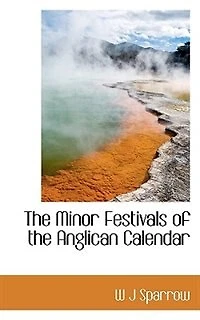 The Minor Festivals of the Anglican Calendar