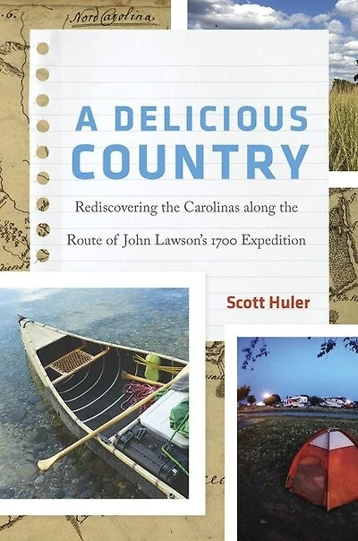 A Delicious Country: Rediscovering the Carolinas along Route of John Lawson's 1700 Expedition