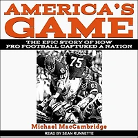 America's Game Lib/E: The Epic Story of How Pro Football Captured a Nation