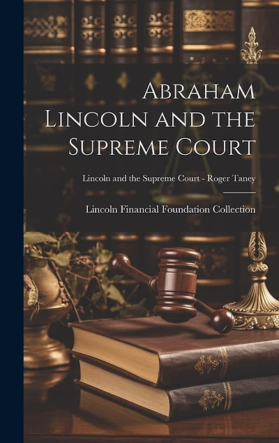 Abraham Lincoln and the Supreme Court; Lincoln and the Supreme Court - Roger Taney