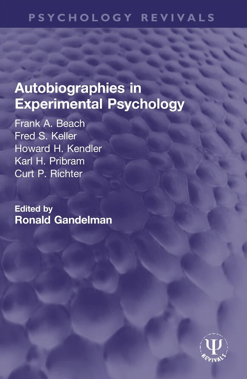 Autobiographies Experimental Psychology: Frank A. Beach, Fred S. Keller, Howard H. Kendler, Karl Pribram, Curt P. Richter