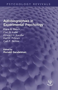 Autobiographies Experimental Psychology: Frank A. Beach, Fred S. Keller, Howard H. Kendler, Karl Pribram, Curt P. Richter