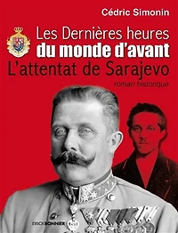 Les dernières heures du monde d'avant: l'attentat de Sarajevo