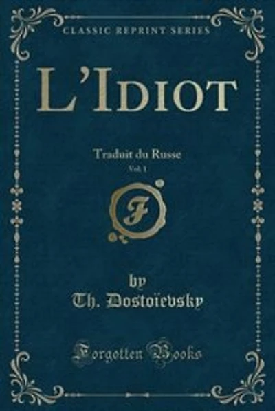 L'Idiot, Vol. 1: Traduit du Russe (Classic Reprint)