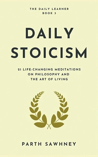 Daily Stoicism: 21 Life-Changing Meditations on Philosophy and the Art of Living
