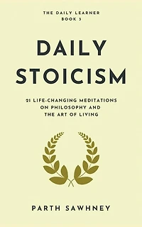 Daily Stoicism: 21 Life-Changing Meditations on Philosophy and the Art of Living