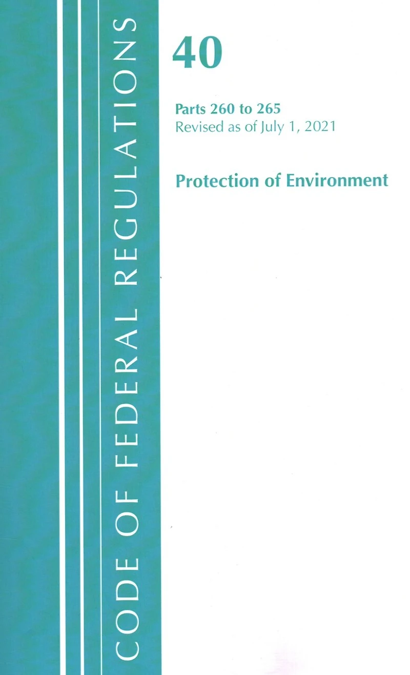 Code of Federal Regulations, Title 40 Protection the Environment 260-265, Revised as July 1