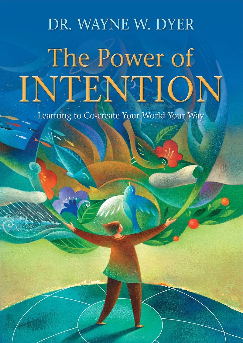The Power of Intention: Learning to Co-Create Your World Way