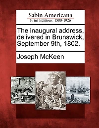 The Inaugural Address, Delivered Brunswick, September 9th, 1802