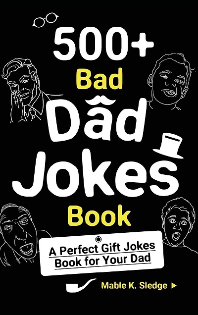 500+ Bad Dad Jokes Book: A Perfect Gift Jokes Book For Your Dad