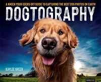 Dogtography: A Knock-your-socks-off Guide To Capturing The Best Dog Photos On Earth