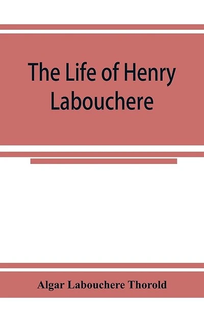The Life Of Henry Labouchere