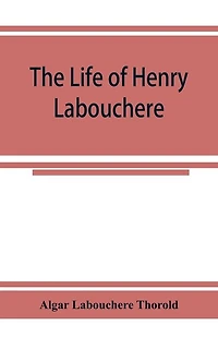 The Life Of Henry Labouchere