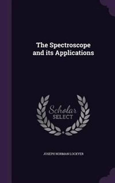 The Spectroscope and its Applications