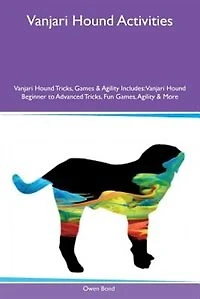 Vanjari Hound Activities Vanjari Hound Tricks, Games & Agility Includes: Vanjari Hound Beginner to Advanced Tricks, Fun Games, Agility & More