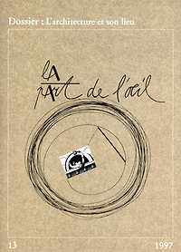 Part de l'oeil (La), n°13. L'architecture et son lieu