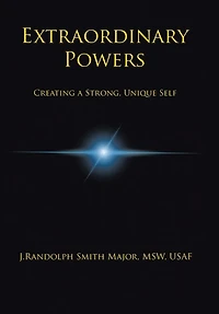 Extraordinary Powers: Creating A Strong Unique Self