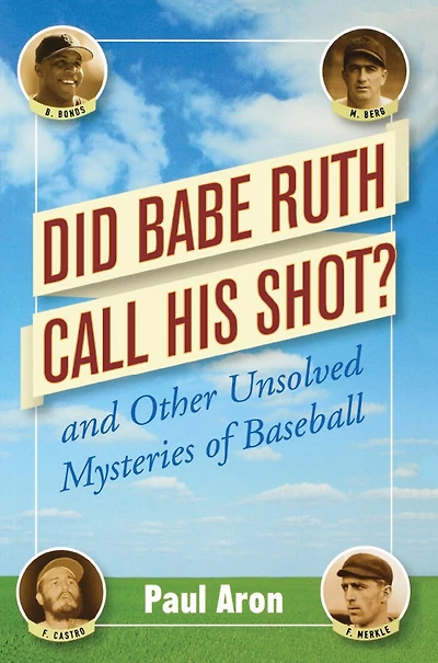 Did Babe Ruth Call His Shot?: And Other Unsolved Mysteries Of Baseball