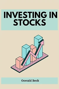 Investing in Stocks: Building Wealth and Financial Freedom through Stock Market Investments (2023 Guide for Beginners)