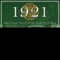 1921 Lib/E: A Novel of the Irish Century