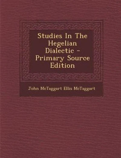 Studies In The Hegelian Dialectic - Primary Source Edition