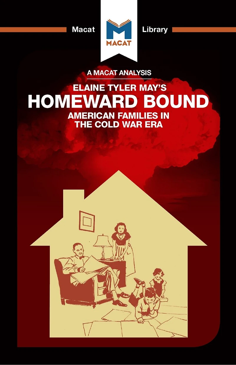 An Analysis Of Elaine Tyler May's Homeward Bound: American Families The Cold War Era