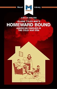 An Analysis Of Elaine Tyler May's Homeward Bound: American Families The Cold War Era