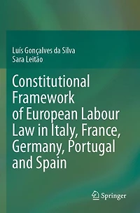 Constitutional Framework of European Labour Law in Italy, France, Germany, Portugal and Spain