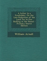 a Letter to Freeholder, on the Late Reduction of Land Tax One Shilling Pound (Classic Reprint)