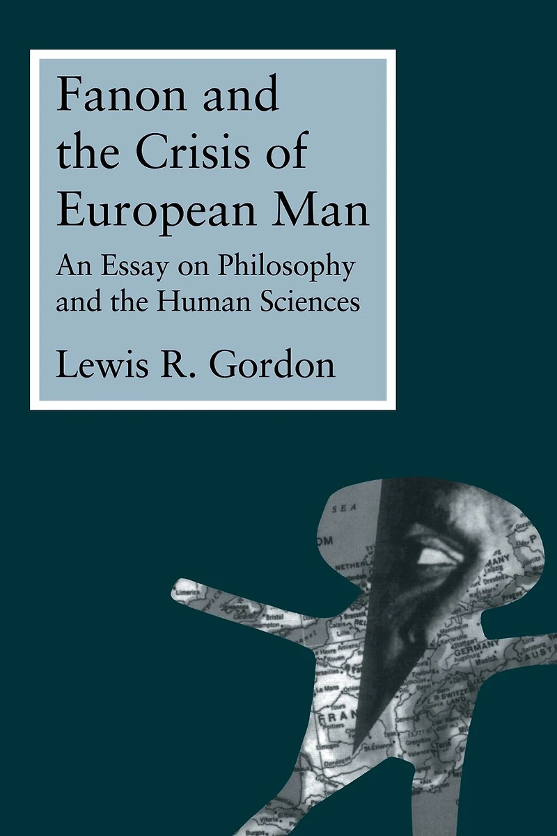 Fanon and the Crisis of European Man: An Essay on Philosophy Human Sciences