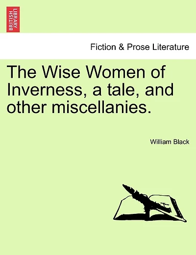The Wise Women Of Inverness, A Tale, And Other Miscellanies.