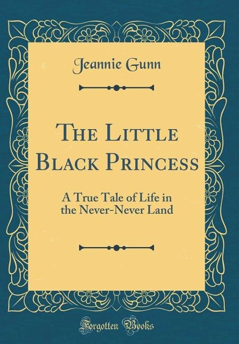 the Little Black Princess; a True Tale of Life Never-never Land