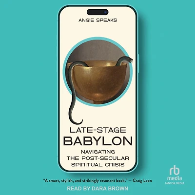 Late-Stage Babylon: Navigating the Post-Secular Spiritual Crisis