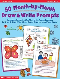 50 Month-by-Month Draw and Write Prompts: Engaging Reproducibles That Invite Young Learners To Draw & Then Write About Topics They Love...All Year Round!