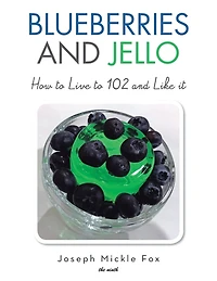 Blueberries and Jello: How to Live 102 Like it
