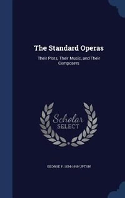 The Standard Operas: Their Plots, Their Music