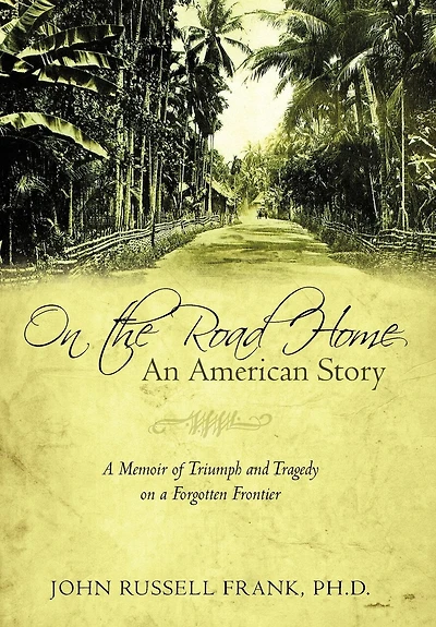 On the Road Home: An American Story: A Memoir of Triumph and Tragedy on a Forgotten Frontier