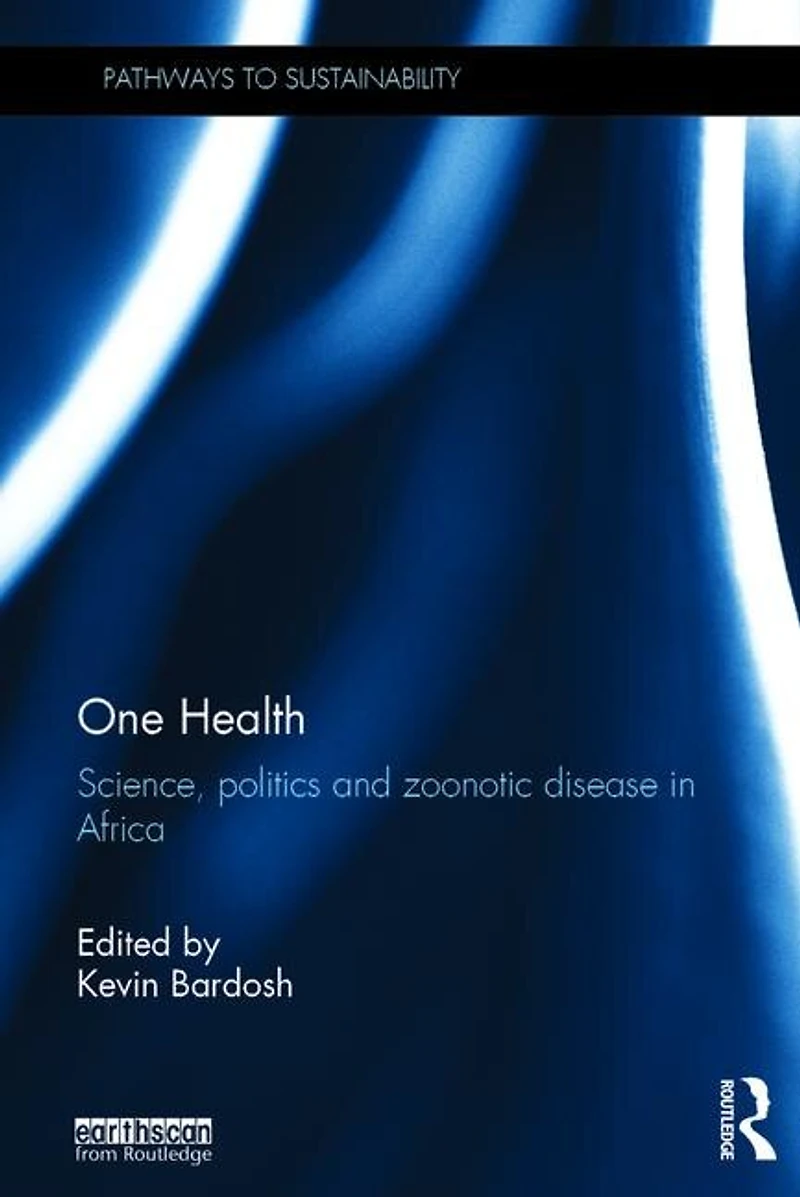 One Health: Science, Politics And Zoonotic Disease Africa