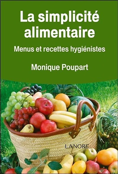 La simplicité alimentaire : menus et recettes hygiénistes: menus et recettes hygiénistes