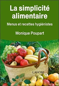 La simplicité alimentaire : menus et recettes hygiénistes: menus et recettes hygiénistes