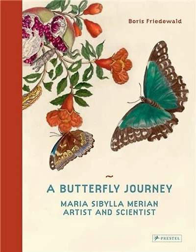 A Butterfly Journey: Maria Sibylla Merian. Artist And Scientist
