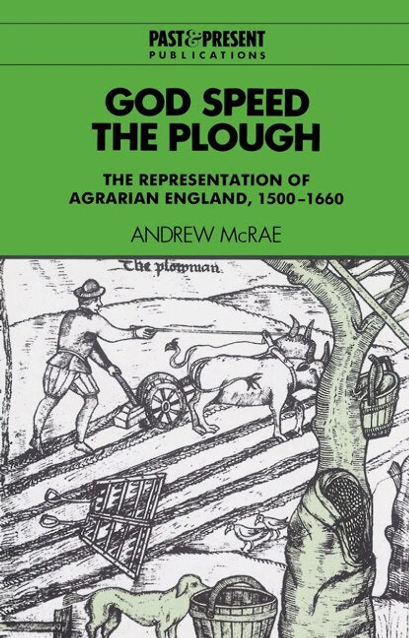 God Speed The Plough: Representation of Agrarian England, 1500–1660