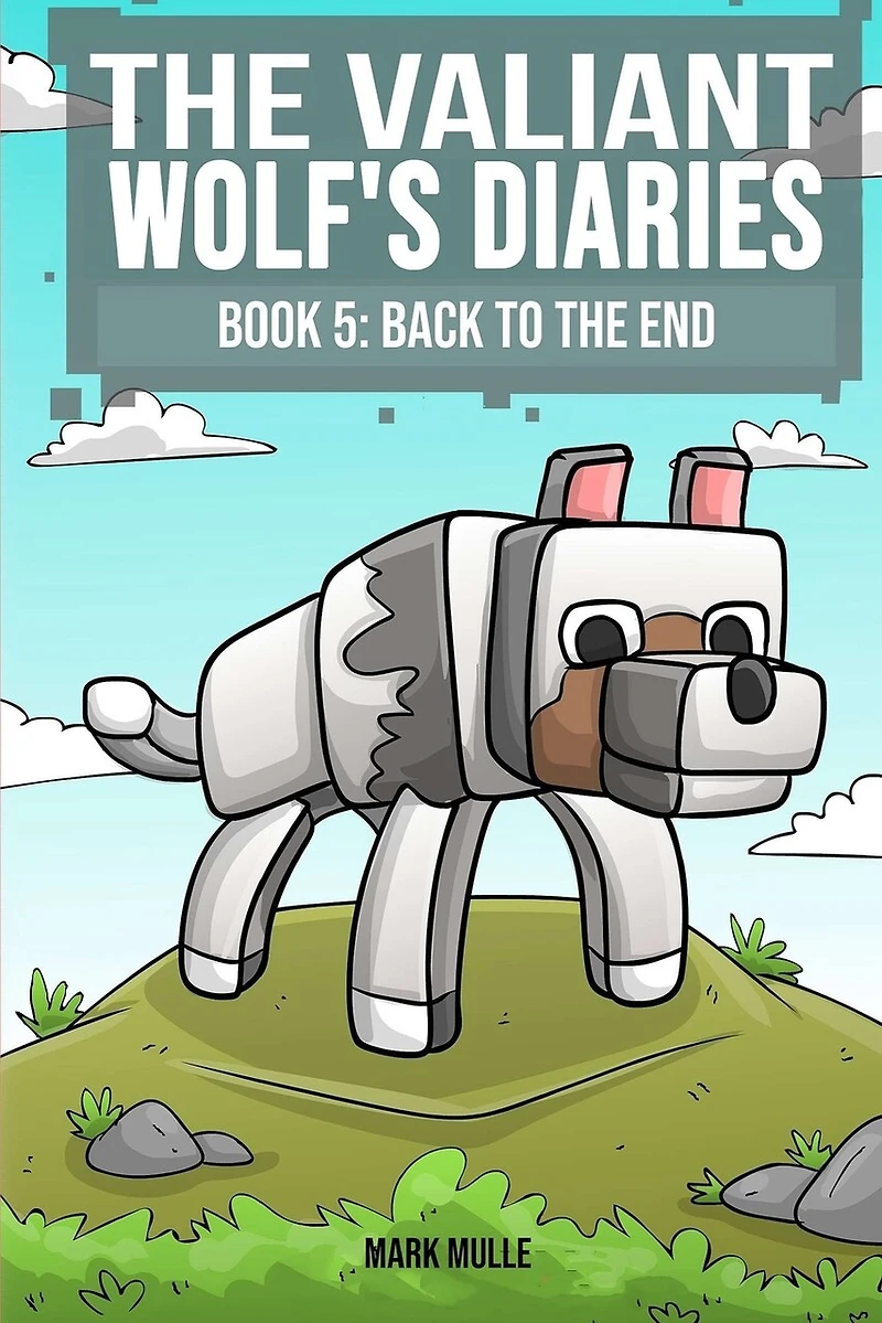 The Valiant Wolf's Diaries Book 5: Back to the End