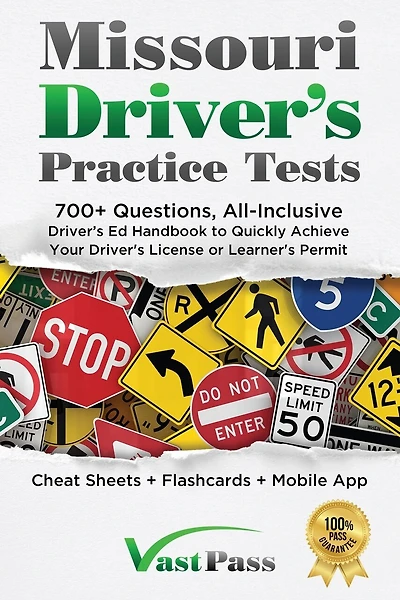 Missouri Driver's Practice Tests: 700+ Questions, All-Inclusive Driver's Ed Handbook to Quickly achieve your Driver's License or Learner's Permit (Cheat Sheets + Digital Flashcards + Mobile App)