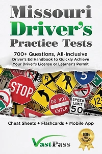 Missouri Driver's Practice Tests: 700+ Questions, All-Inclusive Driver's Ed Handbook to Quickly achieve your Driver's License or Learner's Permit (Cheat Sheets + Digital Flashcards + Mobile App)