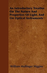 An Introductory Treatise on the Nature and Properties of Light, Optical Instruments (Classic Reprint)