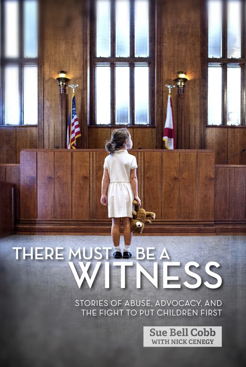 There Must Be A Witness: Stories Of Abuse, Advocacy, And The Fight To Put Children First