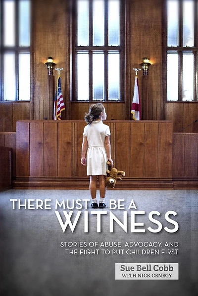 There Must Be A Witness: Stories Of Abuse, Advocacy, And The Fight To Put Children First