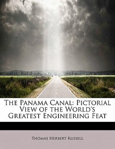 the Panama Canal: Pictorial View of World's Greatest Engineering Feat