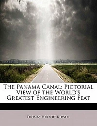 the Panama Canal: Pictorial View of World's Greatest Engineering Feat